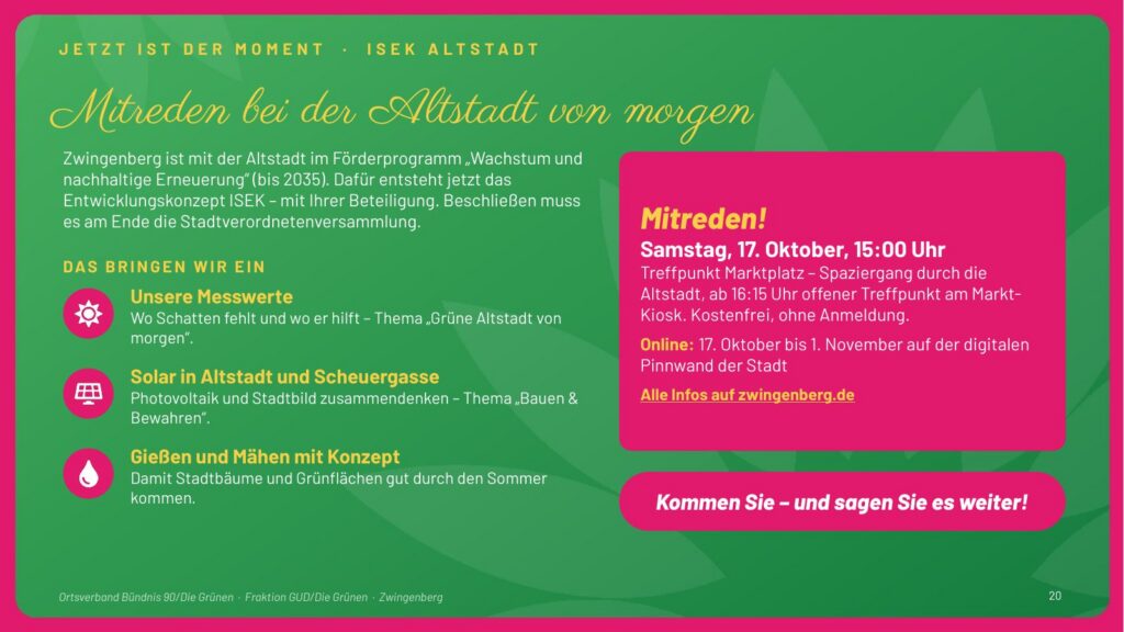 Folie 20: Mitreden bei der Altstadt von morgen. Beteiligung am Entwicklungskonzept ISEK Altstadt: Spaziergang am Samstag, 17. Oktober, 15:00 Uhr ab Marktplatz, online vom 17. Oktober bis 1. November. Wir bringen unsere Messwerte, Solar in der Altstadt und Gießen und Mähen mit Konzept ein.